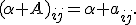
(\alpha A)_{ij}=\alpha a_{ij}.
