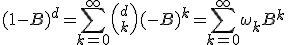 (1 - B)^d = \sum_{k=0}^{\infty} {d \choose k} (-B)^k = \sum_{k=0}^{\infty} \omega_k B^k