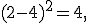 
(2-4)^2=4,
