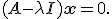 (A - \lambda I)\mathbf{x} = 0.