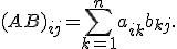
(AB)_{ij}
=
\sum_{k=1}^{n}
a_{ik}b_{kj}.
