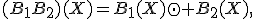 (B_1B_2)(X)=B_1(X)\odot B_2(X),