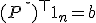 (P^\star)^\top \mathbf{1}_n = b