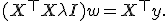 (X^{\top}X + \lambda I) w = X^{\top} y.