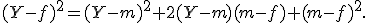 
(Y-f)^2=(Y-m)^2+2(Y-m)(m-f)+(m-f)^2.
