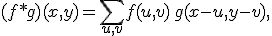 (f * g)(x,y) = \sum_{u,v} f(u,v) \, g(x-u, y-v),