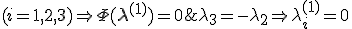 \lambda _3  =  - \lambda _2  \Rightarrow \lambda _i^{(1)}  = 0\;\;(i = 1,2,3) \Rightarrow \Phi ({\bf{\lambda }}^{(1)} ) = 0