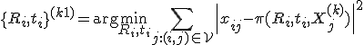 \{R_i,t_i\}^{(k+1)} = \arg\min_{R_i,t_i} \sum_{j:(i,j)\in\mathcal{V}} \|x_{ij}-\pi(R_i,t_i,X_j^{(k)})\|^2