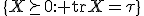 \{X\succeq0:{\rm tr}X=\tau\}