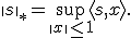 \|s\|_* = \sup_{\|x\|\le 1}\langle s,x\rangle.