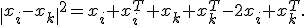 \|x_i-x_k\|^2=x_i x_i^{T}+x_k x_k^{T}-2x_i x_k^{T}.