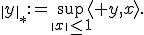 \|y\|_*:=\sup_{\|x\|\leq1}\langle y,x\rangle.