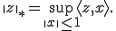 \|z\|_* = \sup_{\|x\|\leq 1}\langle z,x\rangle.