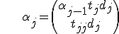 \ \ \ \ \ \ \alpha_j = \begin{pmatrix}
\alpha_{j-1} + t_{j}d_j \\       
t_{jj}d_j
\end{pmatrix};