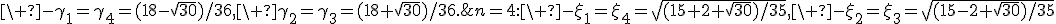 n=4:\ -\xi_1=\xi_4=\sqrt{(15+2 sqrt{30})/35},\ -\xi_2=\xi_3=\sqrt{(15-2 sqrt{30})/35};\ -\gamma_1=\gamma_4=(18-\sqrt{30})/36,\ \gamma_2=\gamma_3=(18+\sqrt{30})/36.