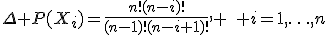 \Delta P(X_i)=\frac{n!(n-i)!}{(n-1)!(n-i+1)!}, \quad i=1,\ldots,n