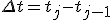 \Delta t = t_j - t_{j-1}
