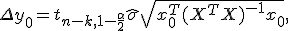 \Delta y_0 = t_{n-k,1-\frac{\alpha}2}\hat\sigma\sqrt{x_0^T(X^TX)^{-1}x_0},\; t_{\alpha}