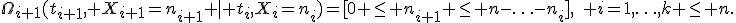 \Omega_{i+1}(t_{i+1}, X_{i+1}=n_{i+1} \mid t_i,X_i=n_i)=[0 \le n_{i+1} \le n-\ldots-n_i],\quad i=1,\ldots,k \le n.