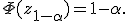 \Phi(z_{1-\alpha})=1-\alpha.