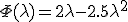 \Phi (\lambda ) = 2\lambda  - 2.5\lambda ^2 