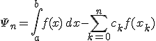 \Psi _n = \int\limits_a^b f(x)\,dx-\sum_{k=0}^n c_k f(x_k)