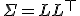 \Sigma = L L^{\top}