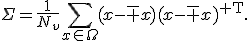 \Sigma=\frac{1}{N_v}\sum_{x\in\Omega}(x-\bar x)(x-\bar x)^{\mathsf T}.
