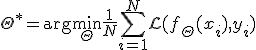 \Theta^* = \arg\min_{\Theta} \frac{1}{N} \sum_{i=1}^{N} \mathcal{L}(f_{\Theta}(x_i), y_i)