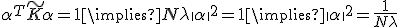 \alpha^T \widetilde{K} \alpha = 1 \implies N \lambda \|\alpha\|^2 = 1 \implies \|\alpha\|^2 = \frac{1}{N \lambda}