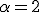 \alpha = 2