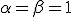\alpha=\beta=1