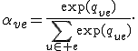 \alpha_{ve}=\frac{\exp(q_{ve})}{\sum_{u\in e}\exp(q_{ue})}.