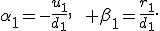 \alpha_1=-\frac{u_1}{d_1},\qquad \beta_1=\frac{r_1}{d_1}.