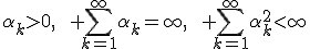 \alpha_k>0,\qquad \sum_{k=1}^{\infty}\alpha_k=\infty,\qquad \sum_{k=1}^{\infty}\alpha_k^2<\infty