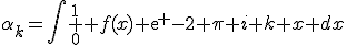 \alpha_k=\int \limits_{0}^{1} f(x) exp {-2 \pi i k x} dx