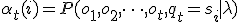 \alpha_t(i) = P(o_1, o_2, \dots, o_t, q_t = s_i \mid \lambda)