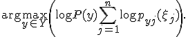 \arg\max_{y \in Y} \left( \log P(y) + \sum_{j=1}^n \log p_{yj}(\xi_j) \right).