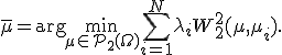 \bar{\mu} = \arg\min_{\mu \in \mathcal{P}_2(\Omega)} \sum_{i=1}^N \lambda_i W_2^2(\mu, \mu_i).