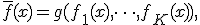 \bar{f}(x) = g(f_1(x), \dots, f_K(x)),