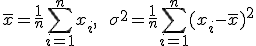 
\bar{x} = \frac{1}{n}\sum_{i=1}^{n} x_i, \qquad
\sigma^2 = \frac{1}{n}\sum_{i=1}^{n}(x_i - \bar{x})^2
