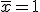 \bar{x}=1