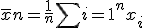 \bar{x}n = \frac{1}{n} \sum{i=1}^n x_i