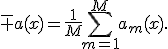 \bar a(x)=\frac{1}{M}\sum_{m=1}^{M}a_m(x).