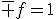 \bar f=1