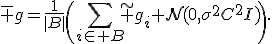 \bar g=\frac1{|B|}\left(\sum_{i\in B}\tilde g_i+\mathcal{N}(0,\sigma^2C^2I)\right).