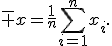 \bar x=\frac1n\sum_{i=1}^{n}x_i.