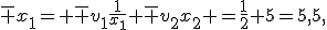 \bar x_1= \bar v_1\frac{1}{x_1}+\bar v_2x_2 =\frac{1}{2}+5=5{,}5,
