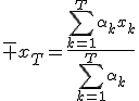 \bar x_T=\frac{\sum_{k=1}^T\alpha_kx_k}{\sum_{k=1}^T\alpha_k}