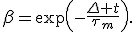 \beta=\exp\left(-\frac{\Delta t}{\tau_m}\right).